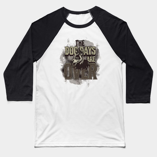 The Dog Days Are Over Baseball T-Shirt by Contentarama